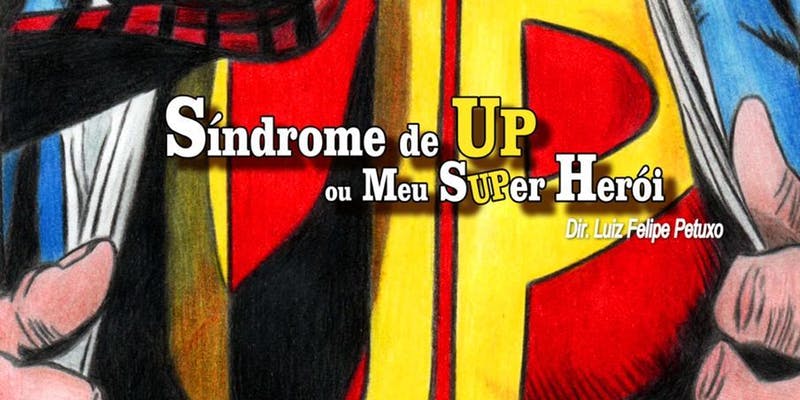 Teatro em família: peça premiada "Síndrome de UP ou Meu Super-herói" faz temporada no Teatro Dom Caixote; e com desconto!